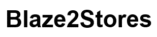 Blaze2Stores